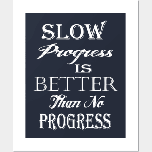 Slow Progress Is Better Than No Progress Products Posters and Art